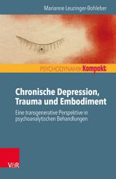 Icon image Chronische Depression, Trauma und Embodiment: Eine transgenerative Perspektive in psychoanalytischen Behandlungen