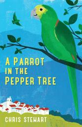 Icon image A Parrot in the Pepper Tree: A Sequel to Driving over Lemons