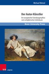 Icon image Der Autor-Künstler: Ein europäischer Gründungsmythos vom schöpferischen Individuum