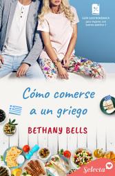 Icon image Cómo comerse a un griego (Guía gastronómica para mujeres con buenos apetitos 3)
