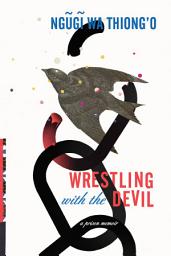 Icon image Wrestling with the Devil: A Prison Memoir
