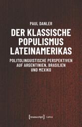 Icon image Der klassische Populismus Lateinamerikas: Politolinguistische Perspektiven auf Argentinien, Brasilien und Mexiko