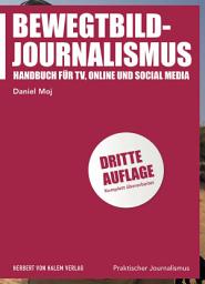 Icon image Bewegtbild-Journalismus: Handbuch für TV, Online und Social Media, Ausgabe 3