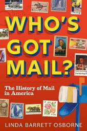 Icon image Who's Got Mail?: The History of Mail in America