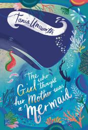 Icon image The Girl Who Thought Her Mother Was a Mermaid