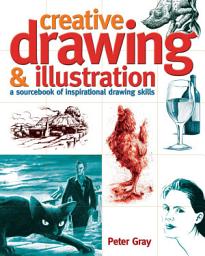 Icon image Creative Drawing & Illustration: A sourcebook of inspirational drawing skills