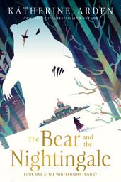 Icon image The Bear and the Nightingale: A Novel