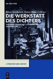 Icon image Die Werkstatt des Dichters: Imaginationsräume literarischer Produktion
