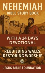 Icon image Nehemiah Bible Study Book With A 14 Days Devotional: Rebuilding Walls, Restoring Worship