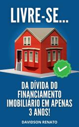 Icon image LIVRE-SE da Dívida do Financiamento Imobiliário em Apenas 3 Anos!