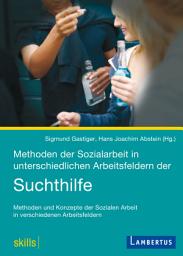 Icon image Methoden der Sozialarbeit in unterschiedlichen Arbeitsfeldern der Suchthilfe: Methoden und Konzepte der Sozialen Arbeit in verschiedenen Arbeitsfeldern