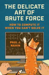 Icon image The Delicate Art of Brute Force: How to Compute It When You Can't Solve It