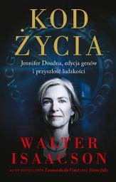 Icon image Kod życia. Jennifer Doudna, edycja genów i przyszłość ludzkości
