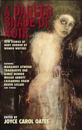 Icon image A Darker Shade of Noir: New Stories of Body Horror by Women Writers