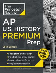 Icon image Princeton Review AP U.S. History Premium Prep, 25th Edition: 6 Practice Tests + Digital Practice Online + Content Review, Edition 25