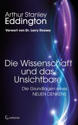 Icon image Die Wissenschaft und das Unsichtbare: Die Grundlagen eines NEUEN DENKENS