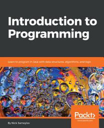 Icon image Introduction to Programming: Learn to program in Java with data structures, algorithms, and logic