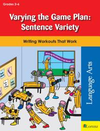 Icon image Varying the Game Plan: Sentence Variety: Writing Workouts That Work