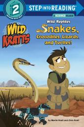 Icon image Wild Reptiles: Snakes, Crocodiles, Lizards, and Turtles (Wild Kratts)