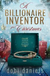Icon image A Billionaire Inventor for Christmas: A sweet second chance Christmas billionaire romance