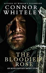 Icon image The Bloodied Rose: An Alvis Fantasy Short Story