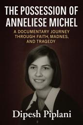 Icon image The Possession of Anneliese Michel: A Documentary Journey Through Faith, Madness, and Tragedy