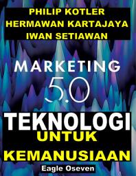 Icon image Marketing 5.0 - Teknologi Untuk Kemanusiaan: Philip Kotler, Hermawan Kartajaya & Iwan Setiawan