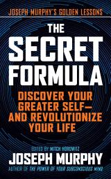 Icon image The Secret Formula: Discover Your Greater Self—And Revolutionize Your Life