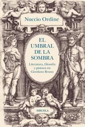 Icon image El umbral de la sombra: Literatura, filosofía y pintura en Giordano Bruno