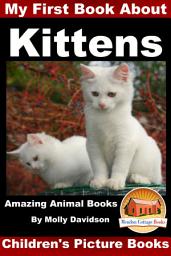 Icon image My First Book about Kittens - Amazing Animal Books - Children's Picture Books