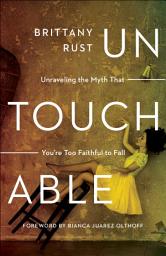 Icon image Untouchable: Unraveling the Myth That You're Too Faithful to Fall