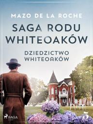 Icon image Saga rodu Whiteoaków 5 - Dziedzictwo Whiteoaków: Tom 5