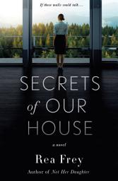 Icon image Secrets of Our House: A Novel