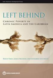 Icon image Left Behind: Chronic Poverty in Latin America and the Caribbean