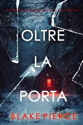 Icon image Oltre la porta (Un thriller di suspense dell'FBI di Isla Rivers—Libro uno)