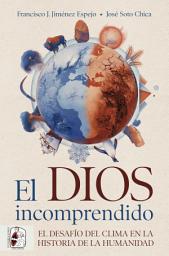 Icon image El dios incomprendido: El desafío del clima en la historia de la humanidad