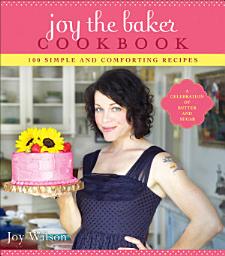Icon image Joy the Baker Cookbook: 100 Simple and Comforting Recipes