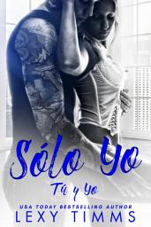 Icon image Sólo Yo: Libro 1 de la serie "Tú y Yo"