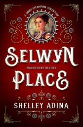 Icon image Selwyn Place: A short steampunk adventure in the Magnificent Devices series