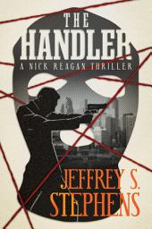 Icon image The Handler: A Nick Reagan Thriller
