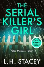 Icon image The Serial Killer's Girl: A gripping, edge-of-your-seat psychological thriller from L. H. Stacey