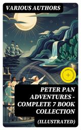 Icon image Peter Pan Adventures – Complete 7 Book Collection (Illustrated): Enriched edition. Timeless Fantasies: Whimsy and Exploration in Neverland's Illustrated Tales