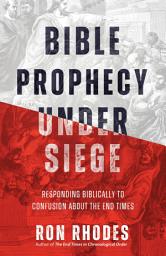 Icon image Bible Prophecy Under Siege: Responding Biblically to Confusion About the End Times