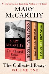 Icon image The Collected Essays Volume One: Occasional Prose, The Writing on the Wall, and Ideas and the Novel