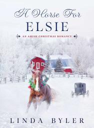 Icon image A Horse for Elsie: An Amish Christmas Romance