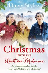 Icon image Christmas With The Wartime Midwives: The perfect Christmas wartime story to curl up with this winter