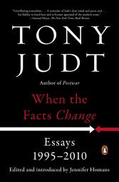 Icon image When the Facts Change: Essays, 1995-2010
