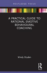 Icon image A Practical Guide to Rational Emotive Behavioural Coaching