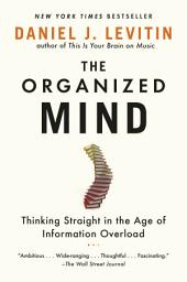 Icon image The Organized Mind: Thinking Straight in the Age of Information Overload
