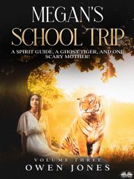 Icon image Megan's school trip: A spirit guide, a ghost tiger and one scary mother!